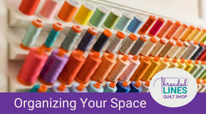 Quilting Tip #7 - Organize Your Work Space